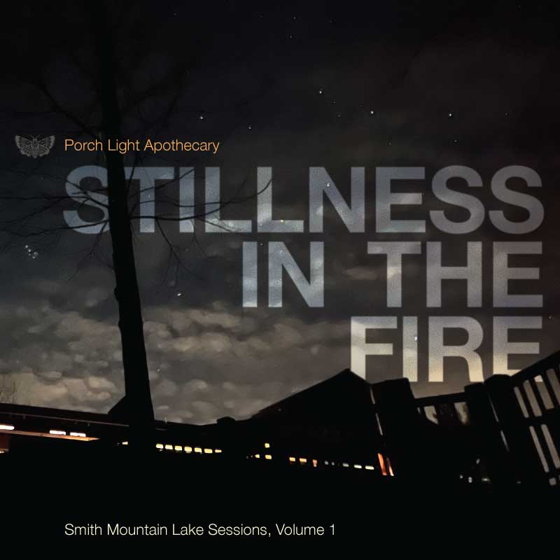Cove art for Stillness in the Fire: Smith Mountain Lake Sessions, Volume 1 by Porch Light Apothecary
